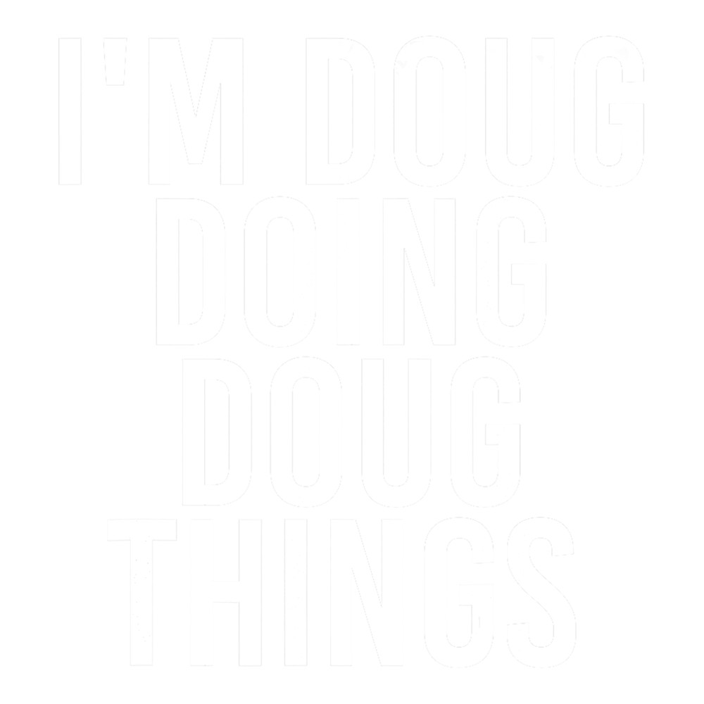 I M DOUG DOING DOUG THINGS Funny Birthday Name Gift Idea png, sublimation.png