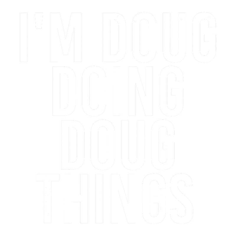 I M DOUG DOING DOUG THINGS Funny Birthday Name Gift Idea png, sublimation.png