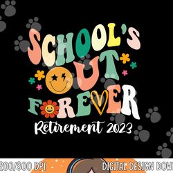 school s out forever retired teacher gifts retirement 2023  png, sublimation copy