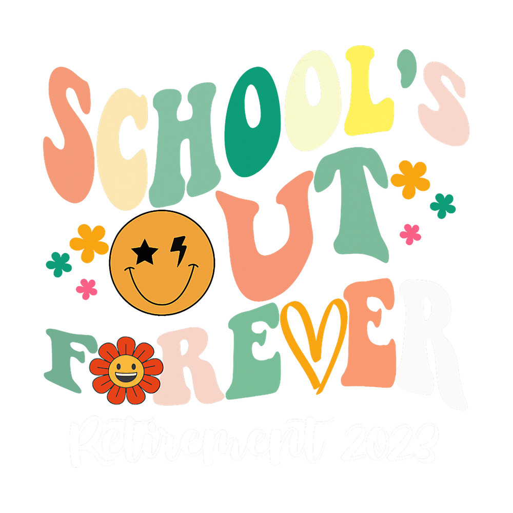 School s Out Forever Retired Teacher Gifts Retirement 2023 png, sublimation.png