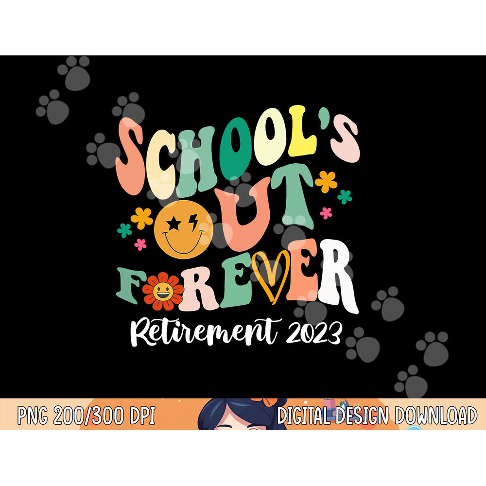 School s Out Forever Retired Teacher Gifts Retirement 2023 png, sublimation copy.jpg