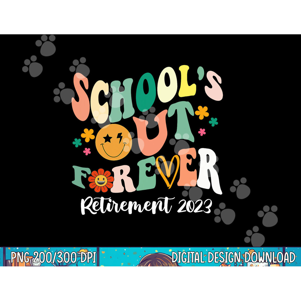 School s Out Forever Retired Teacher Gifts Retirement 2023 png, sublimation copy.jpg
