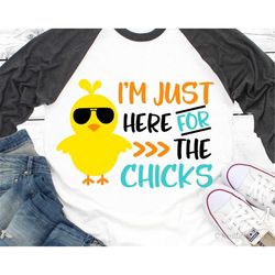 boys easter svg, im just here for the chicks svg, easter chick svg, funny svg, baby boy easter shirt svg cut files for c
