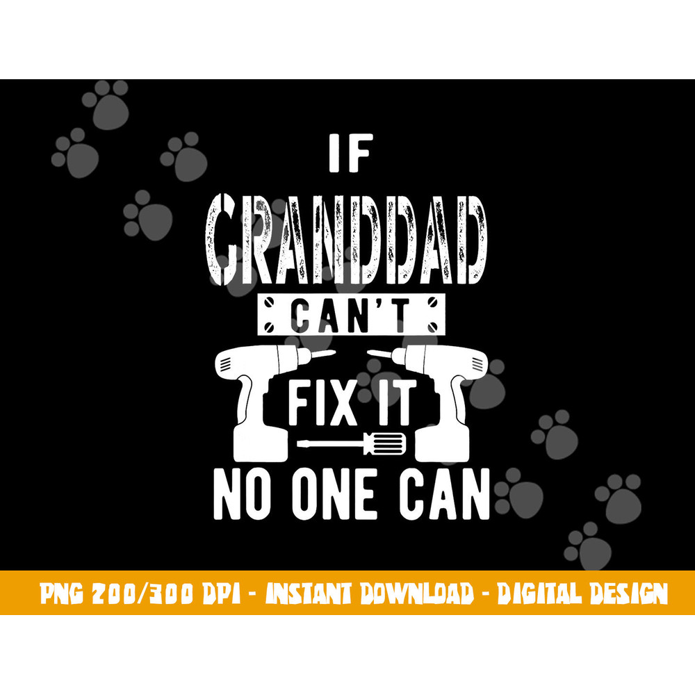 If Granddad Can t Fix It No One Can Grandpa png, sublimation copy.jpg