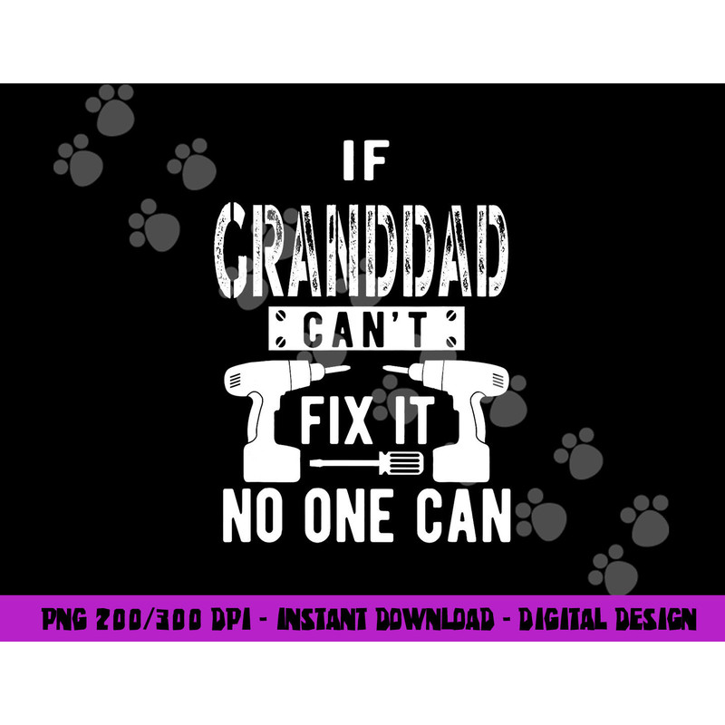 If Granddad Can t Fix It No One Can Grandpa png, sublimation copy.jpg