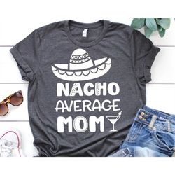 nacho average mom svg, cinco de mayo svg, funny mom shirt svg, sombrero svg, fiesta, nacho average family svg cut files