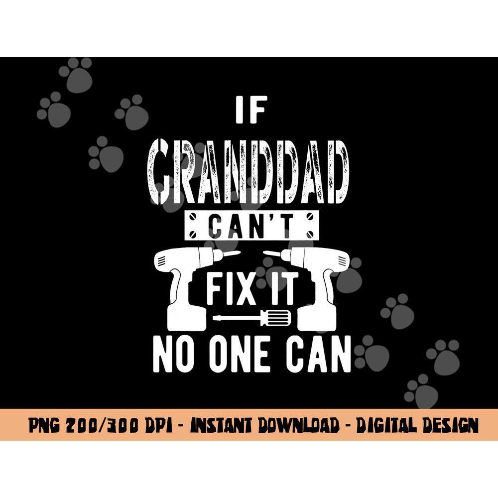 If Granddad Can t Fix It No One Can Grandpa png, sublimation copy.jpg