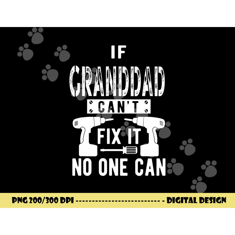 If Granddad Can t Fix It No One Can Grandpa png, sublimation copy.jpg