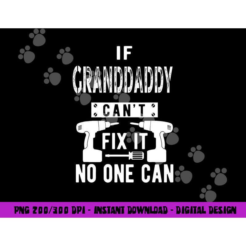 If Granddaddy Can t Fix It No One Can Grandpa png, sublimation copy.jpg