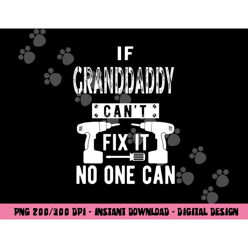 If Granddaddy Can t Fix It No One Can Grandpa png, sublimation copy.jpg