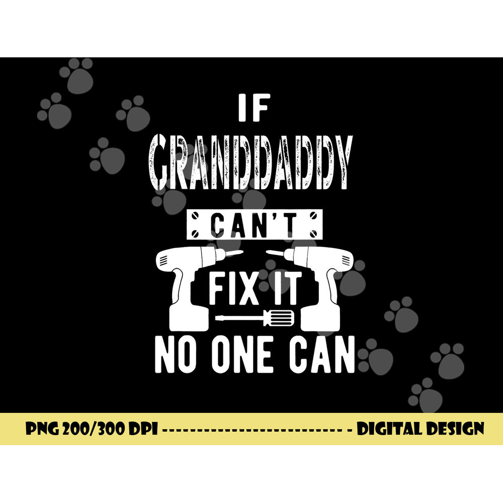 If Granddaddy Can t Fix It No One Can Grandpa png, sublimation copy.jpg