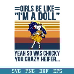 girls be like i_m a doll yeah so was chucky you crazy heifer svg, halloween svg, png dxf eps digital file