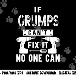 if grumps can t fix it no one can grandpa png, sublimation copy