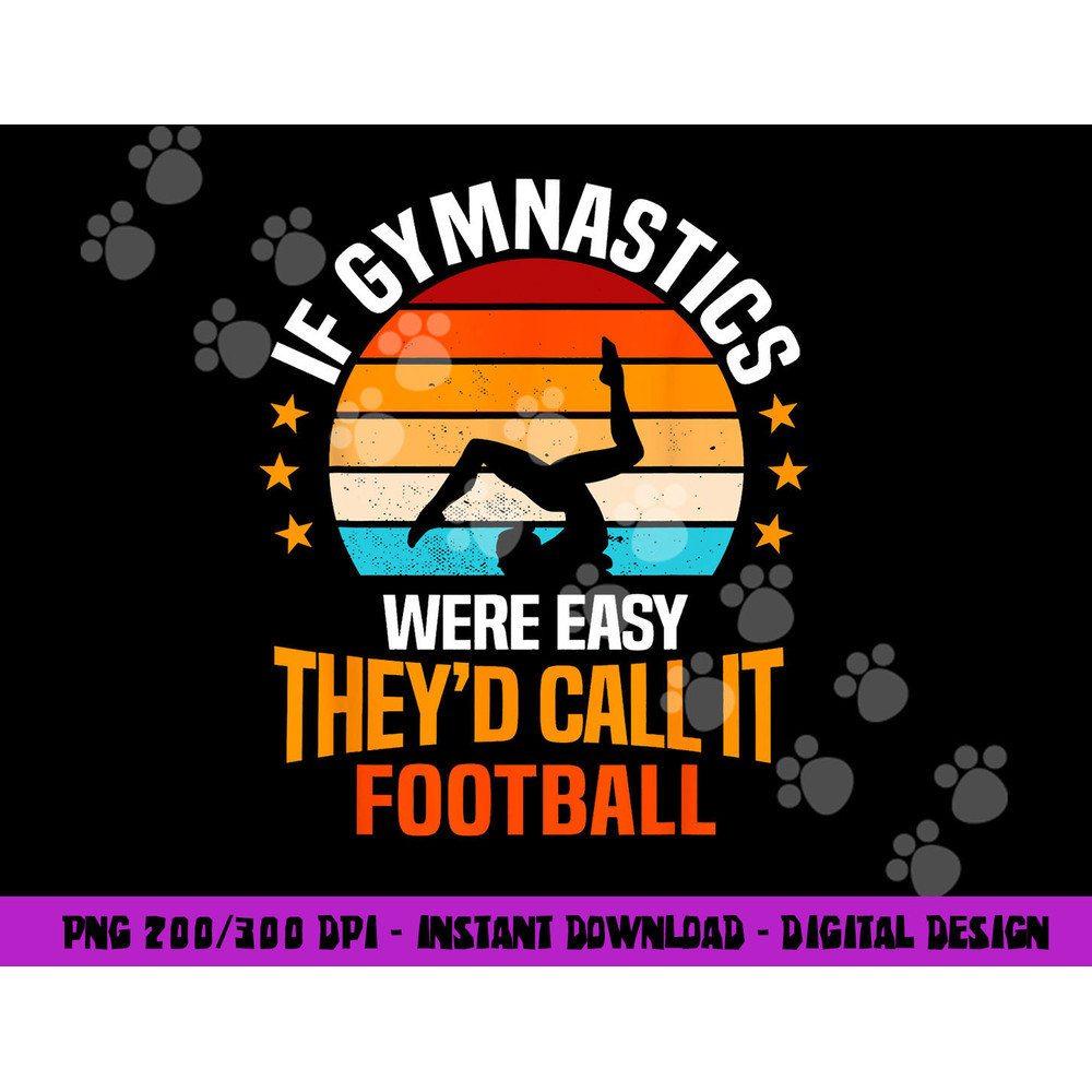 If Gymnastics Were Easy They d Call It Football Gymnast png, sublimation copy.jpg