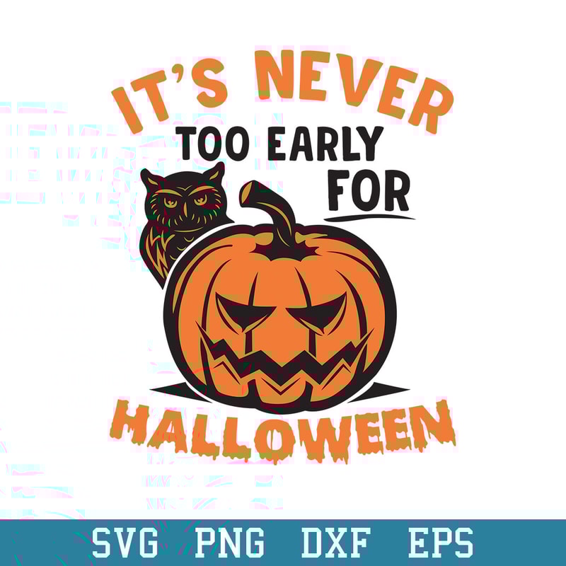 Its Never Too Early for Halloween Svg, Halloween Svg, Png Dxf Eps Digital File.jpeg