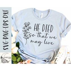 he died so hat we may live svg design - christian svg for cricut, faith svg - he is risen svg - easter eps, dxf, png, di