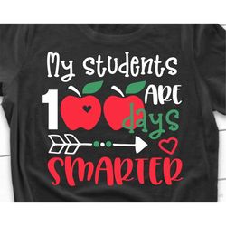 teacher 100 days of school svg, my students are 100 days smarter, teacher shirt svg, 100 days smarter, school svg file f