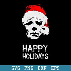 michael myers happy holidays horror movie svg, halloween svg, png dxf eps digital file