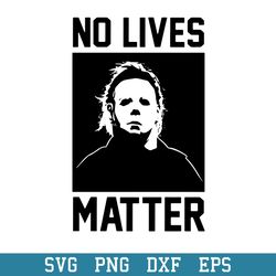 michael myers no live matter svg, halloween svg, png dxf eps digital file