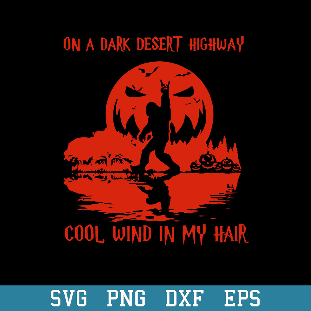ON A Dark Desert Highway Cool Wind In My Hair Svg, Halloween Bigfoot Svg, Halloween Svg, Png Dxf Eps Digital File.jpeg