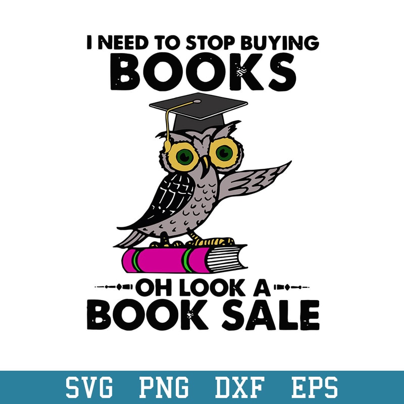 Owl I Need To Stop Buying Books Svg, Halloween Svg, Png Dxf Eps Digital File.jpeg