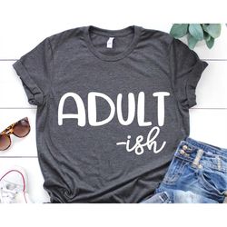 adult-ish svg, adult ish svg, adultish shirt svg, funny svg, not adulting today, teacher svg, mom saying svg cut files f