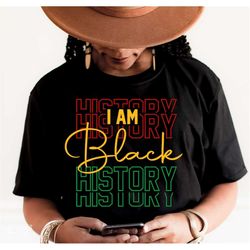 i am black history svg, juneteenth svg,  black history month svg, african american svg, black women shirt, png cut file