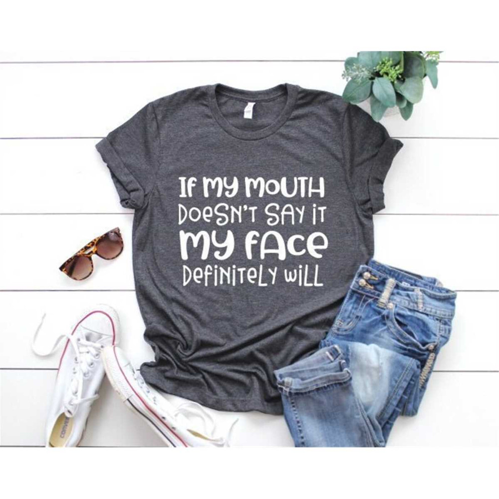 MR-58202313555-if-my-mouth-doesnt-say-it-my-face-definitely-will-svg-funny-image-1.jpg