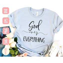 god over everything svg, god is good svg, faith svg, shirt, god before everything svg,  svg,png, eps, dxf, instant downl