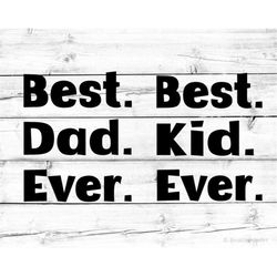 best dad ever svg best kid ever father son matching designs svg daddy and me shirts svg daddy and son fathers day svg fo