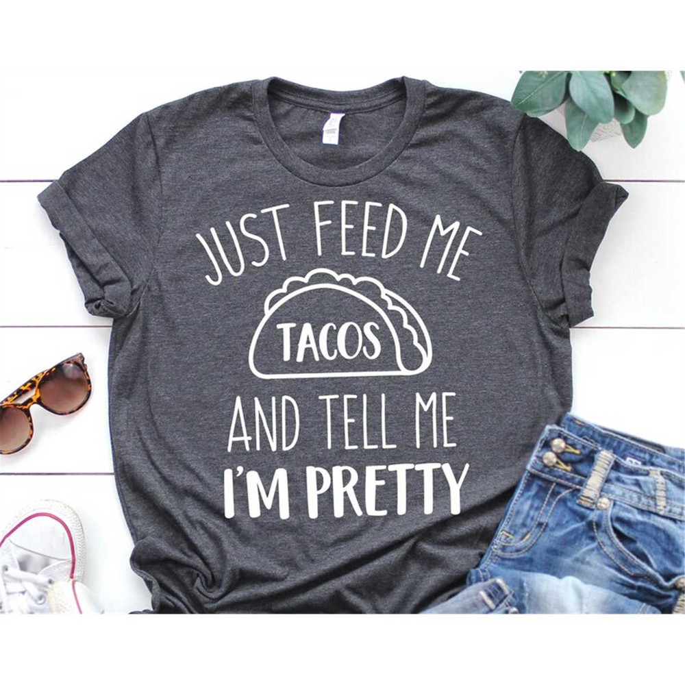 MR-5820233036-feed-me-tacos-svg-tell-me-im-pretty-svg-taco-svg-taco-shirt-image-1.jpg