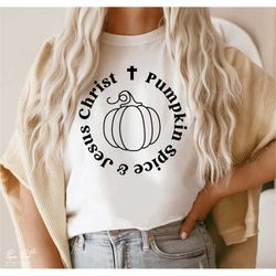 pumpkin spice and jesus christ svg, fall svg, christian svg, jesus christ svg, thanksgiving gift, autumn shirt svg cricu