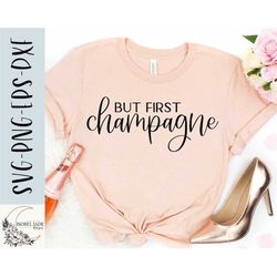 but first champagne svg, cheers svg, new year svg, champagne shirt svg, wine lover svg, png, eps, dxf, instant download,