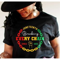 breaking every chain since 1865 svg, juneteenth svg, black history svg, black woman gifts svg, png sublimation cut files