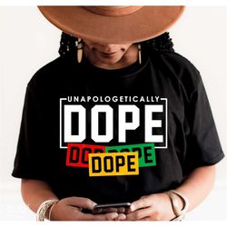 unapologetically dope svg png, juneteenth svg, black history svg, juneteenth shirt svg, black freedom since 1865 svg, su