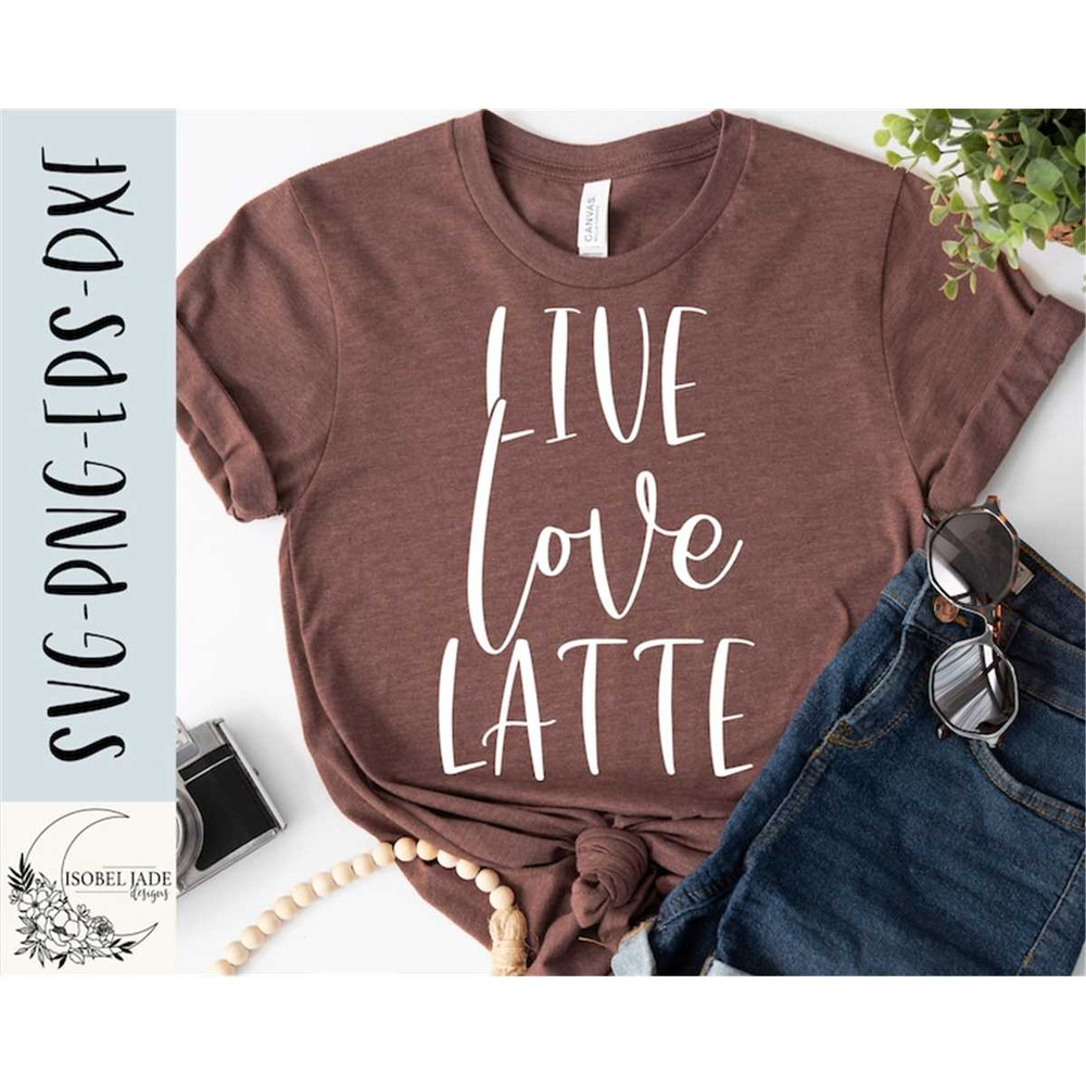 MR-58202342258-live-love-latte-svg-coffee-shirt-svg-mom-svg-coffee-lover-image-1.jpg