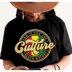do it for the culture svg, juneteenth svg, black history svg, black history month svg, png digital download cut files fo