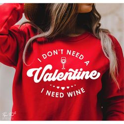 wine valentine svg, i don't need a valentine svg, funny valentine svg, love wine shirts svg, gift for mom svg, png cut f