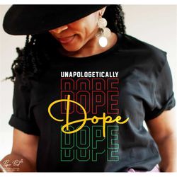 unapologetically dope svg, juneteenth svg, black history svg, juneteenth shirt svg, black freedom since 1865 svg, png su