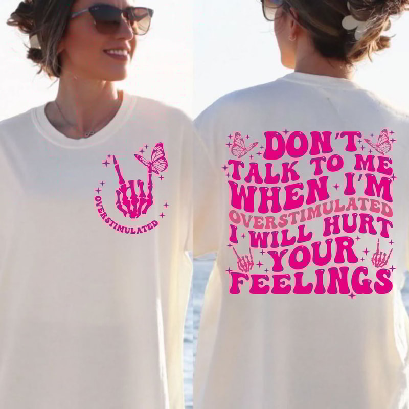 Don't talk to me when I'm overstimulated I will hurt your feelings SVG, overstimulated svg, hurt your feelings svg, trendy svg, trendy png - 1.jpg