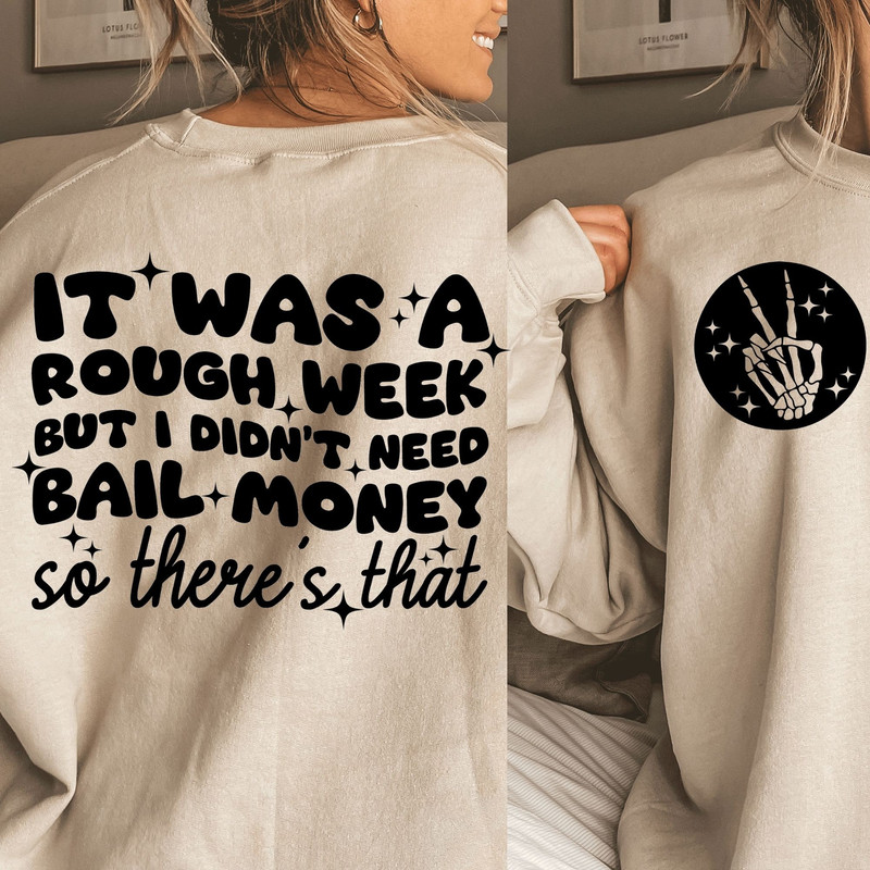 It Was A Rough Week But I Didn’t Need Bail Money So There’s That PNG, sublimation file for shirts, funny sarcastic saying - 1.jpg