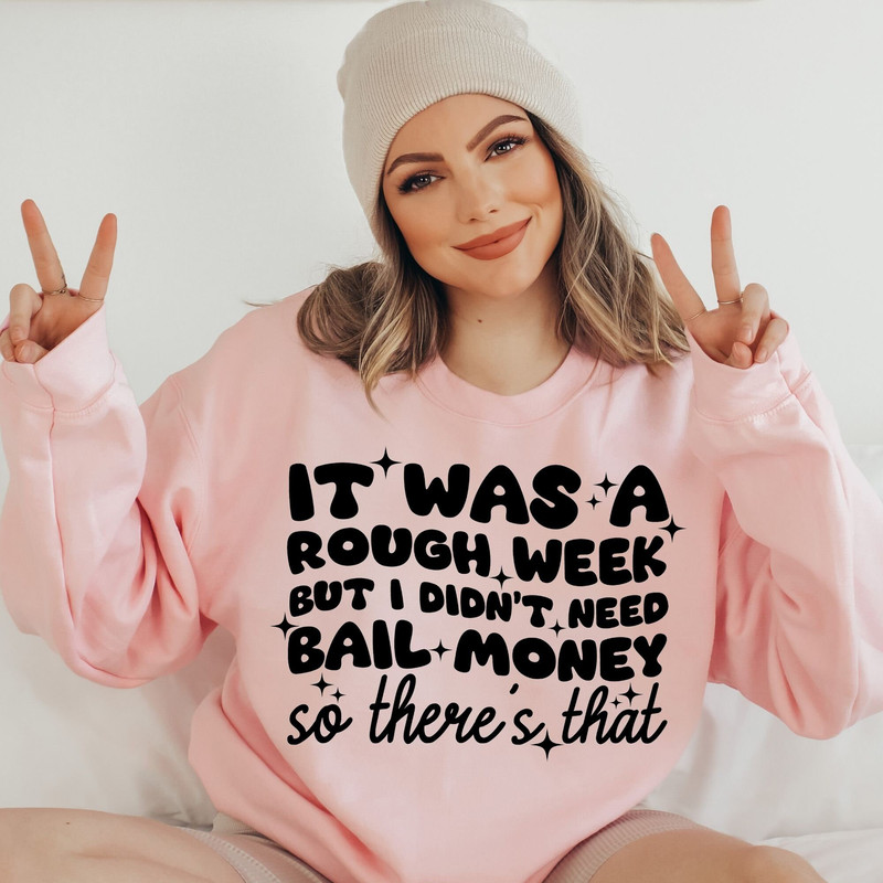 It Was A Rough Week But I Didn’t Need Bail Money So There’s That PNG, sublimation file for shirts, funny sarcastic saying - 3.jpg
