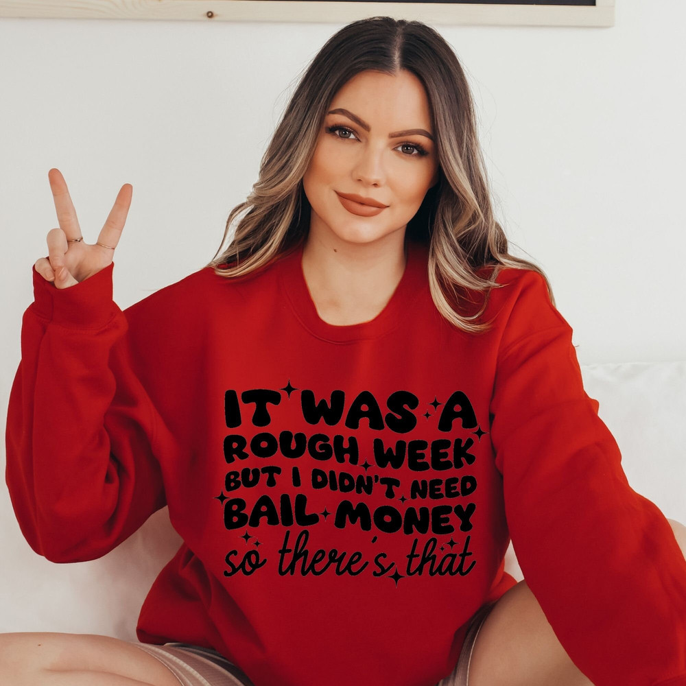 It Was A Rough Week But I Didn’t Need Bail Money So There’s That PNG, sublimation file for shirts, funny sarcastic saying - 4.jpg