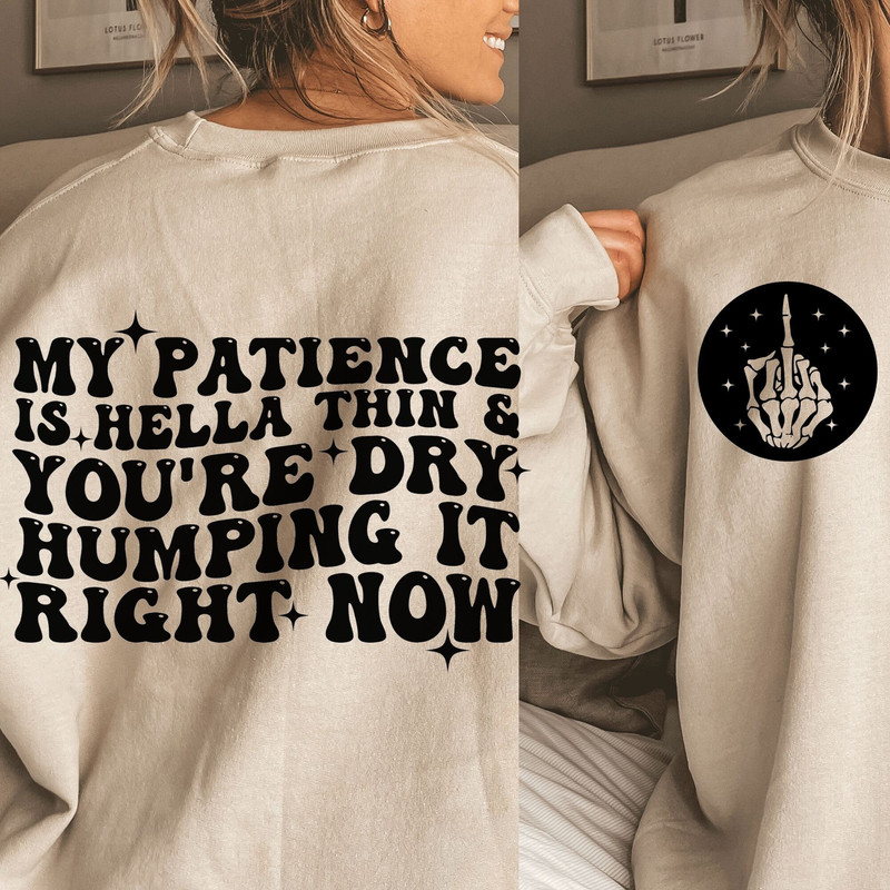 My Patience Is Hella Thin & You're dry humping it right now Svg, Adult Humor Png Strong Women Png Svg, Motivational Svg Png Sublimation Cut - 2.jpg