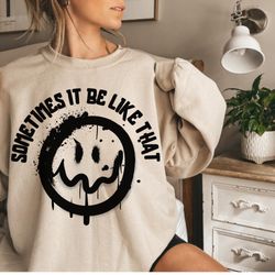 sometimes it be like that melted smiley svg png file upside down smiley trendy funny womens shirt dr