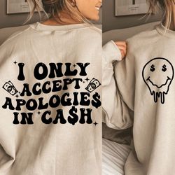 i only accept apologies in cash svg, trendy svg, trendy png, the only d i need svg, money svg, trend