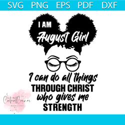 i am august girl i can do all things through christ who gives me strength svg