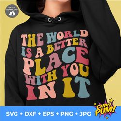 the world is a better place with you in it svg, mental health svg, anxiety svg, inspirational quote, positive quote svg