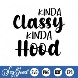 kinda classy kinda hood, cricut cut files, silhouette cut files, cutting file, digital download