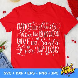 dance like frosty svg, shine like rudolph, give like santa svg, love like jesus svg, instant download cricut, silhouette